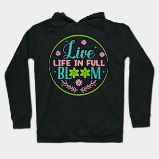 Live Life In Full Bloom Living Spring Life Spring Lover Hoodie